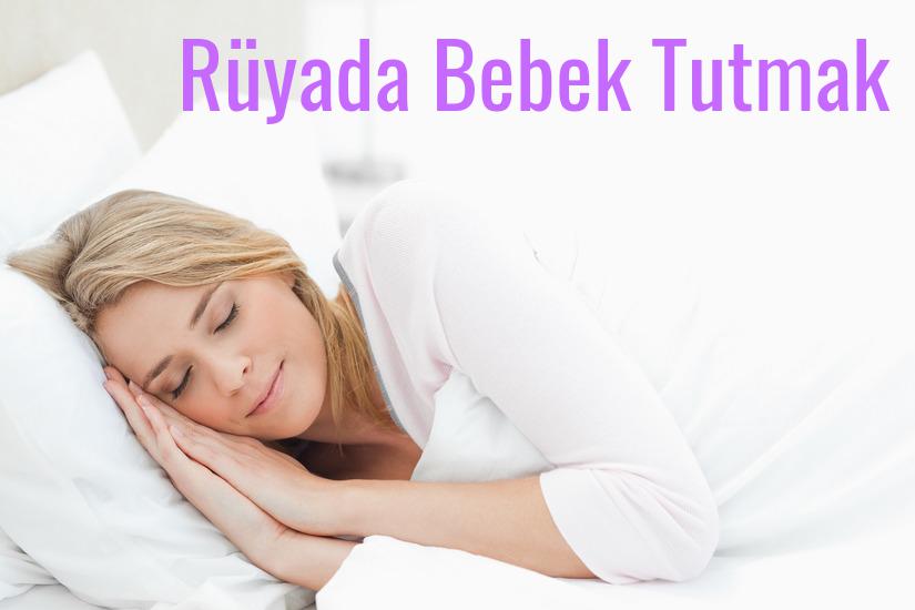 Rüyada Bebek Tutmak Ne Anlama Gelir?