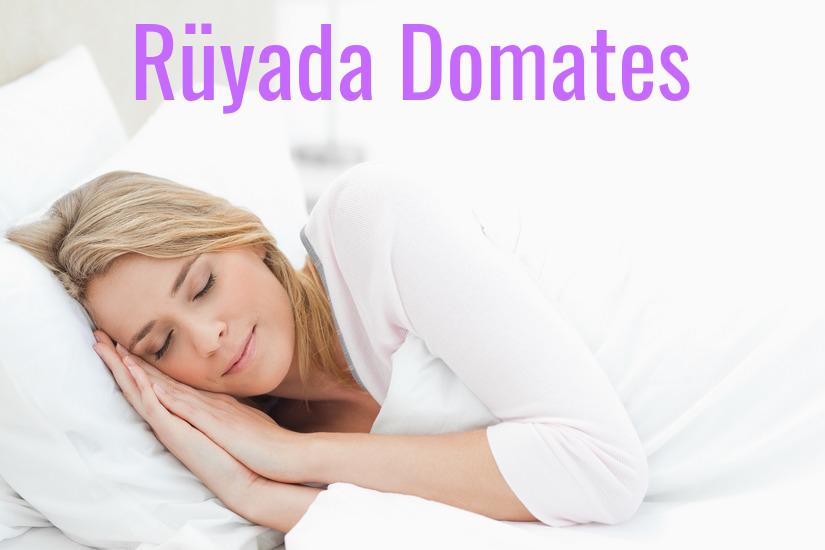 Rüyada Domates Ne Anlama Gelir?