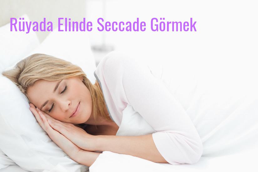 Rüyada Elinde Seccade Görmek Ne Anlama Gelir?