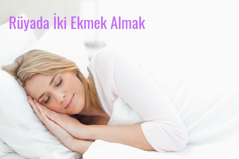 Rüyada İki Ekmek Almak Ne Anlama Gelir?