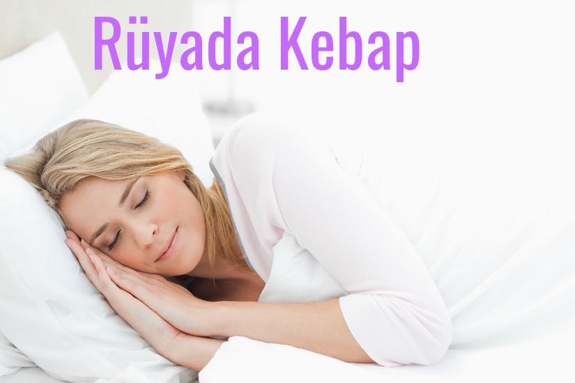 Rüyada Kebap Ne Anlama Gelir?