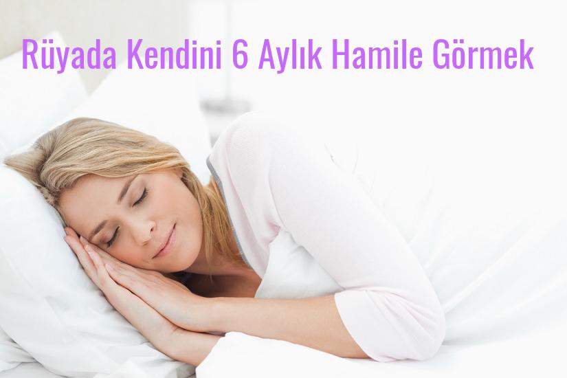 Rüyada Kendini 6 Aylık Hamile Görmek Ne Anlama Gelir?