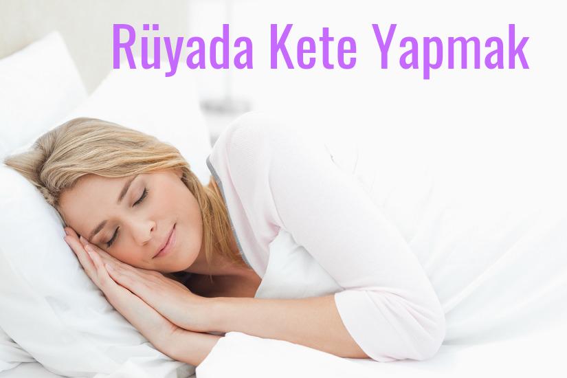 Rüyada Kete Yapmak Ne Anlama Gelir?