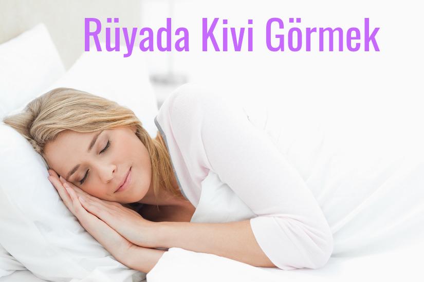 Rüyada Kivi Görmek Ne Anlama Gelir?