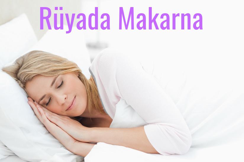 Rüyada Makarna Ne Anlama Gelir?