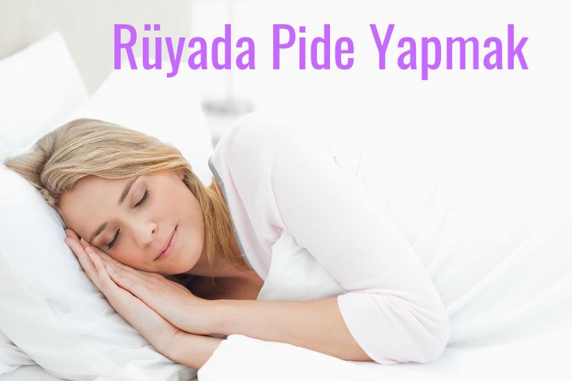 Rüyada Pide Yapmak Ne Anlama Gelir?