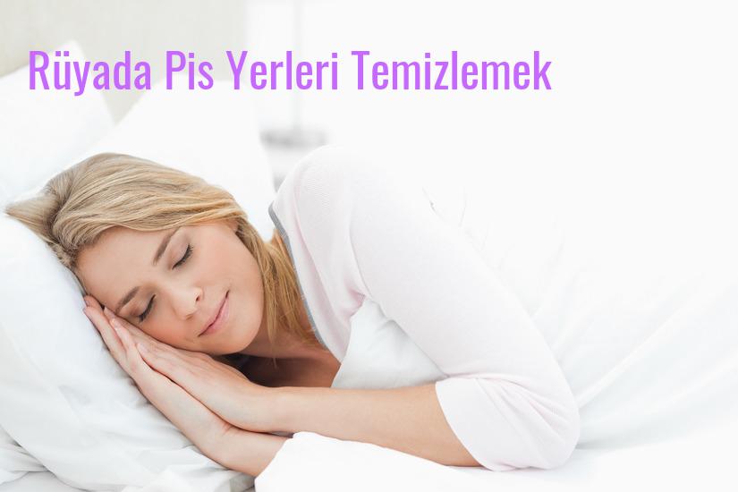 Rüyada Pis Yerleri Temizlemek Ne Anlama Gelir?