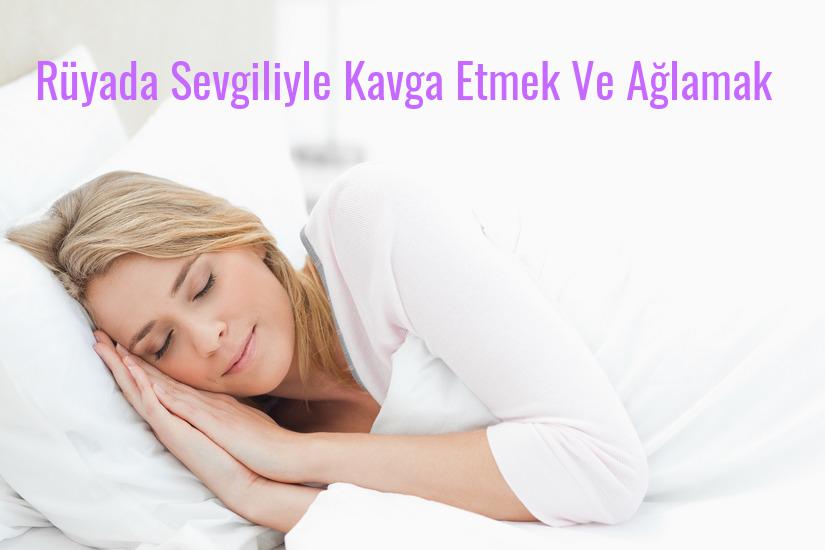 Rüyada Sevgiliyle Kavga Etmek Ve Ağlamak Ne Anlama Gelir?